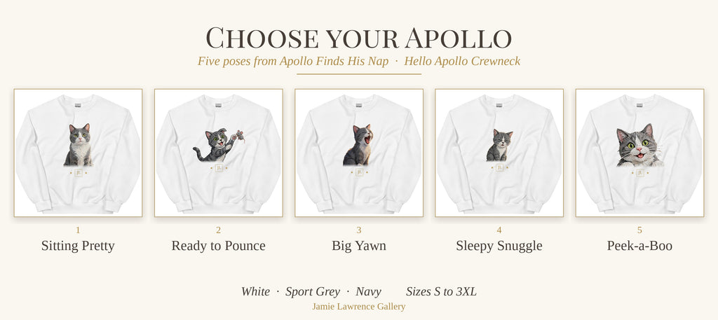 Choose your Apollo: Sitting Pretty, Ready to Pounce, Big Yawn, Sleepy Snuggle, Peek-a-Boo crewnecks