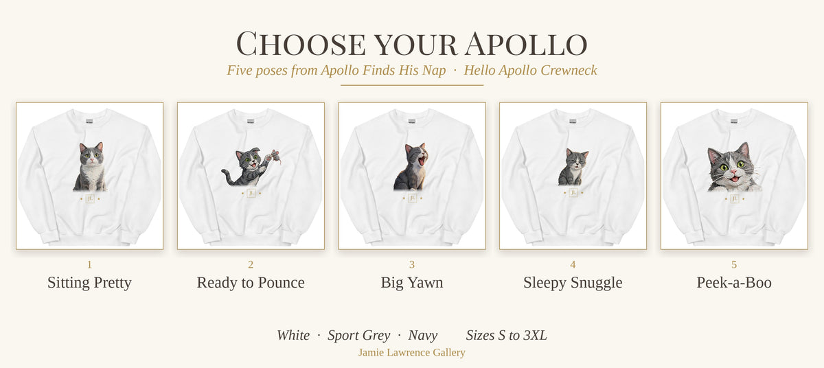 Choose your Apollo: Sitting Pretty, Ready to Pounce, Big Yawn, Sleepy Snuggle, Peek-a-Boo crewnecks